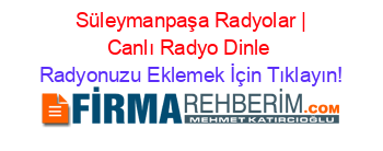 +Süleymanpaşa+Radyolar+|+Canlı+Radyo+Dinle Radyonuzu+Eklemek+İçin+Tıklayın!